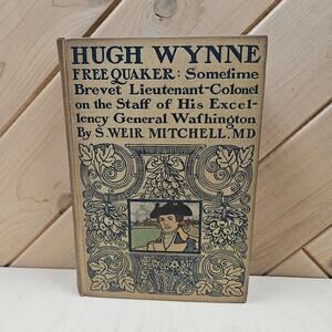 Hugh Wynne free Quaker: colonel on the staff of Gen.Washington Book early 1900's